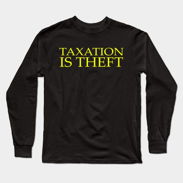 Taxation is Theft Long Sleeve T-Shirt by The Libertarian Frontier 